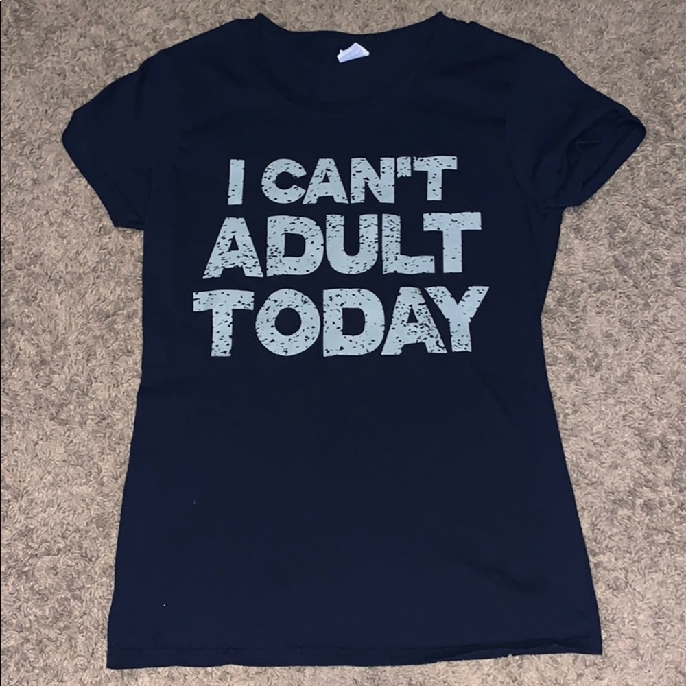 “i can’t adult today” tee